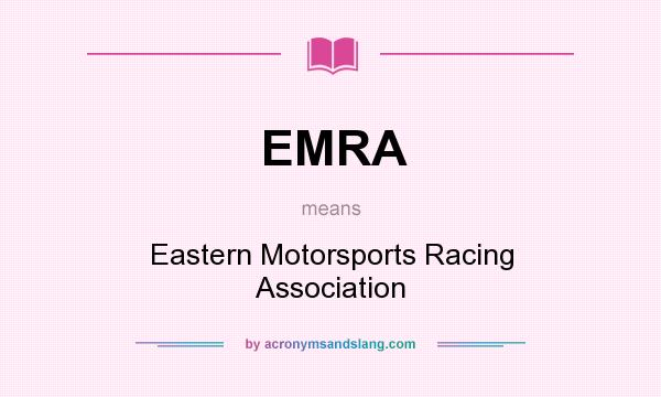 What does EMRA mean? It stands for Eastern Motorsports Racing Association