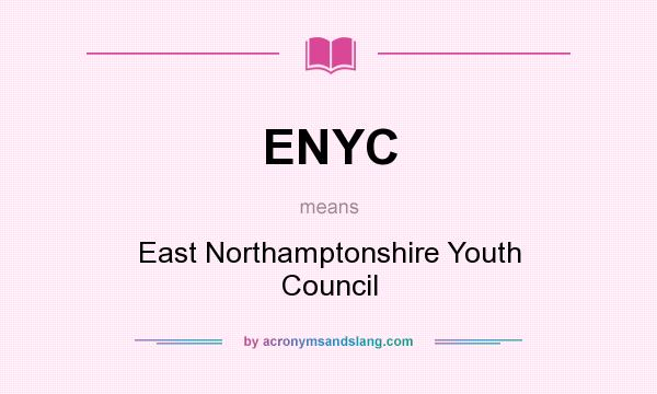 What does ENYC mean? It stands for East Northamptonshire Youth Council