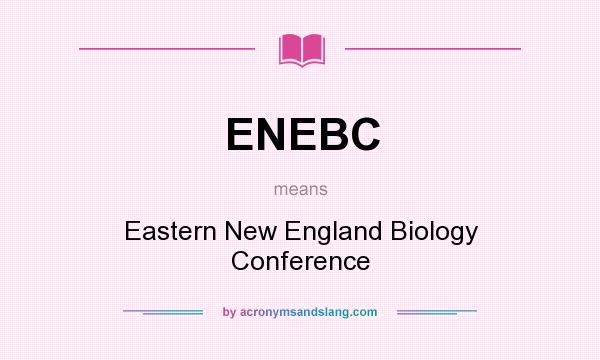 What does ENEBC mean? It stands for Eastern New England Biology Conference