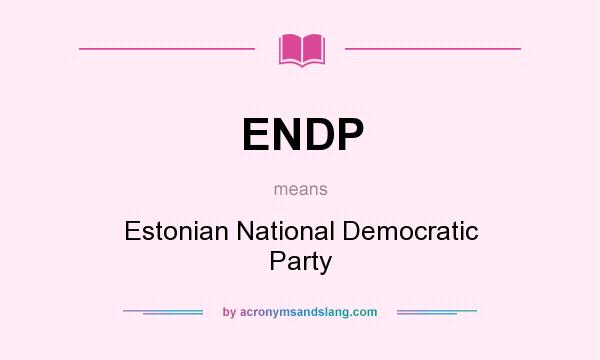 What does ENDP mean? It stands for Estonian National Democratic Party