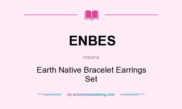What does ENBES mean? It stands for Earth Native Bracelet Earrings Set