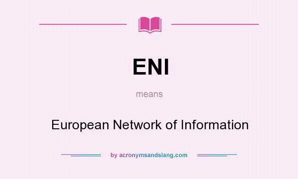 What does ENI mean? It stands for European Network of Information