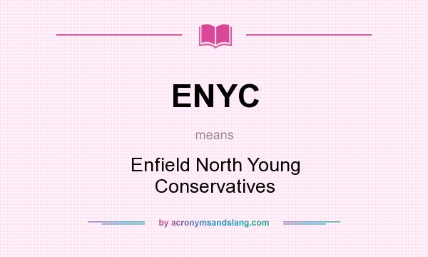 What does ENYC mean? It stands for Enfield North Young Conservatives