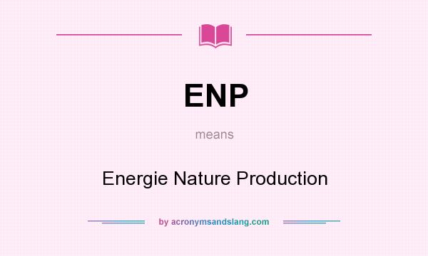 What does ENP mean? It stands for Energie Nature Production