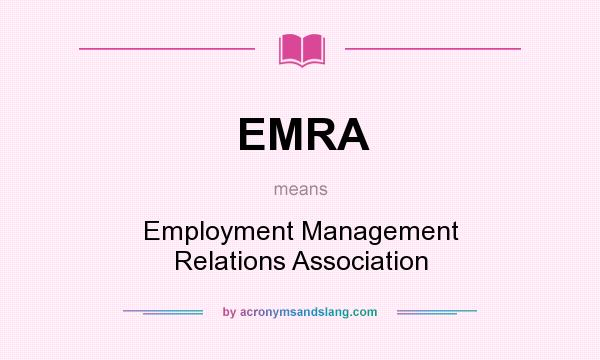 What does EMRA mean? It stands for Employment Management Relations Association