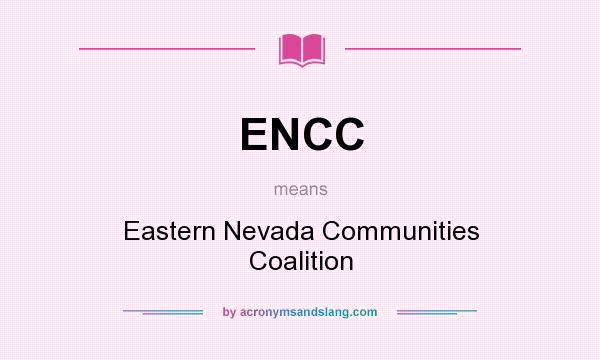 What does ENCC mean? It stands for Eastern Nevada Communities Coalition