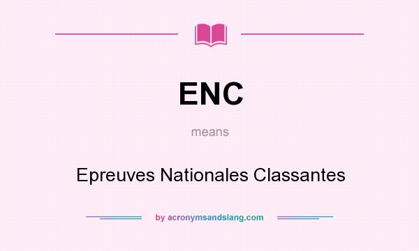 What does ENC mean? It stands for Epreuves Nationales Classantes