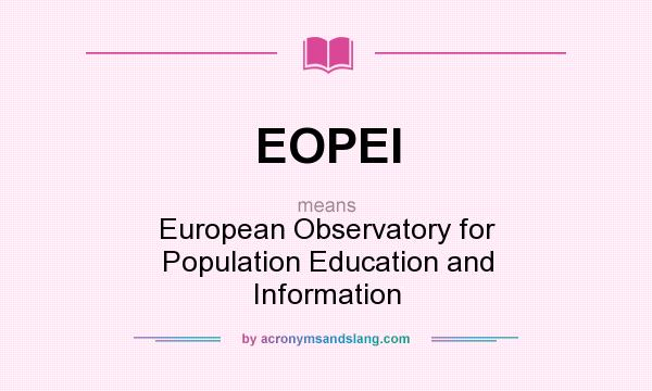 What does EOPEI mean? It stands for European Observatory for Population Education and Information