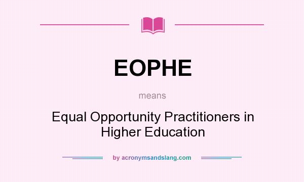 What does EOPHE mean? It stands for Equal Opportunity Practitioners in Higher Education