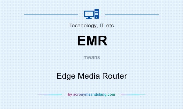 What does EMR mean? It stands for Edge Media Router