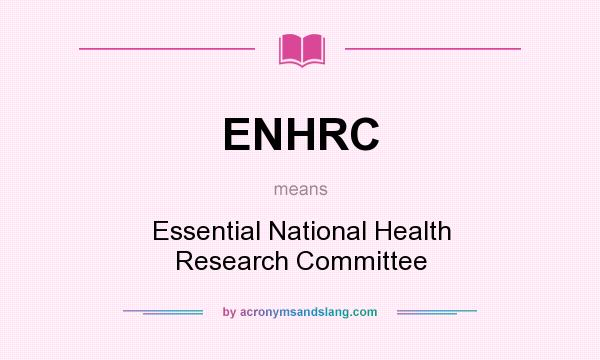 What does ENHRC mean? It stands for Essential National Health Research Committee