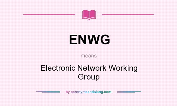 What does ENWG mean? It stands for Electronic Network Working Group