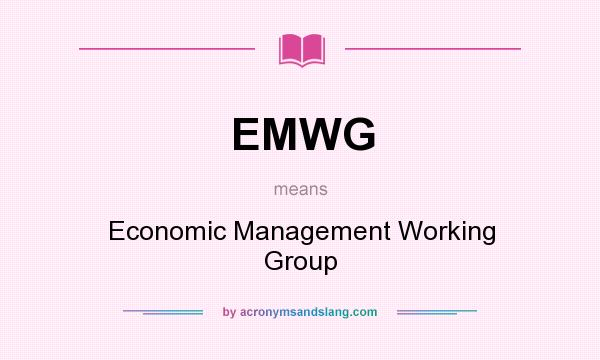 What does EMWG mean? It stands for Economic Management Working Group