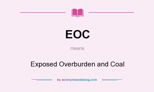 What does EOC mean? It stands for Exposed Overburden and Coal