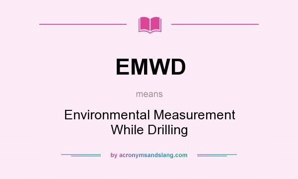 What does EMWD mean? It stands for Environmental Measurement While Drilling