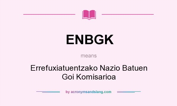 What does ENBGK mean? It stands for Errefuxiatuentzako Nazio Batuen Goi Komisarioa