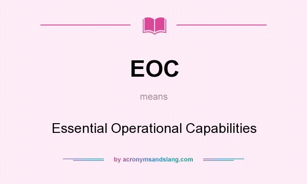 What does EOC mean? It stands for Essential Operational Capabilities