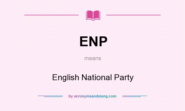 What does ENP mean? It stands for English National Party