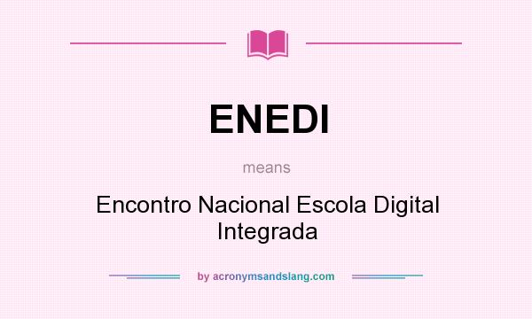 What does ENEDI mean? It stands for Encontro Nacional Escola Digital Integrada