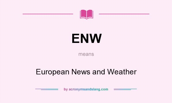 What does ENW mean? It stands for European News and Weather