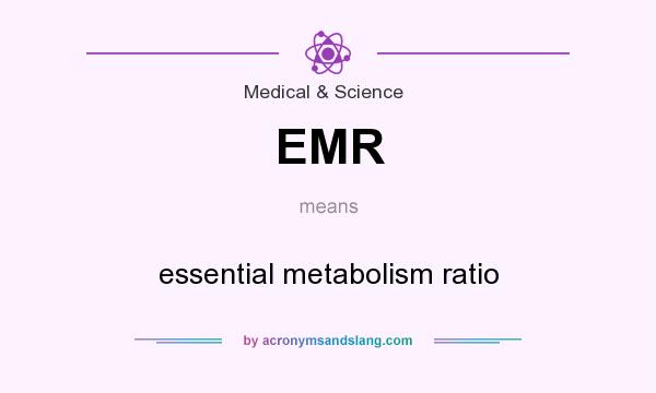 What does EMR mean? It stands for essential metabolism ratio