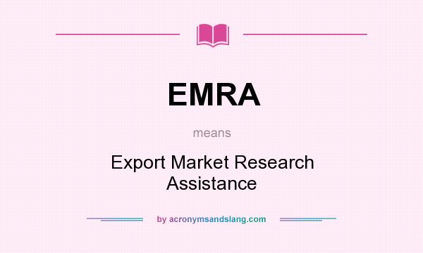 What does EMRA mean? It stands for Export Market Research Assistance