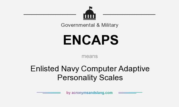 What does ENCAPS mean? It stands for Enlisted Navy Computer Adaptive Personality Scales