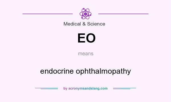 What does EO mean? It stands for endocrine ophthalmopathy