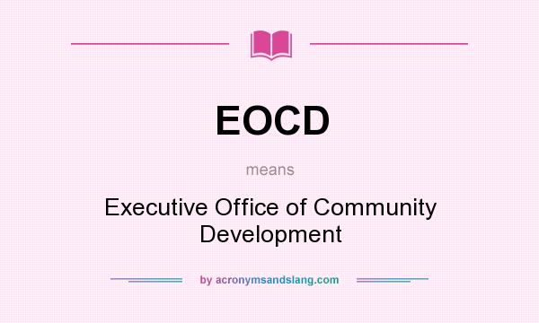 What does EOCD mean? It stands for Executive Office of Community Development