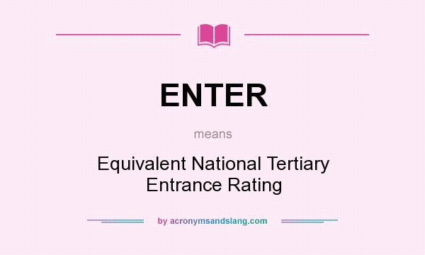 What does ENTER mean? It stands for Equivalent National Tertiary Entrance Rating