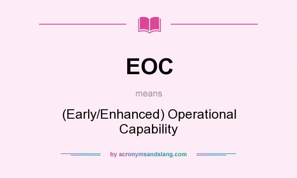 What does EOC mean? It stands for (Early/Enhanced) Operational Capability