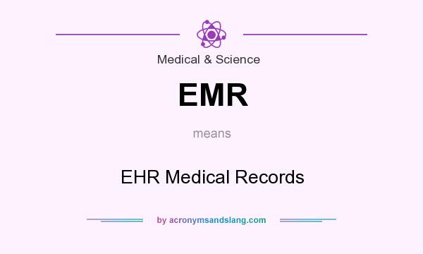 What does EMR mean? It stands for EHR Medical Records