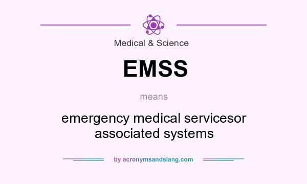 What does EMSS mean? It stands for emergency medical servicesor associated systems