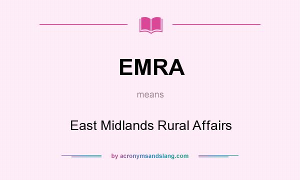 What does EMRA mean? It stands for East Midlands Rural Affairs