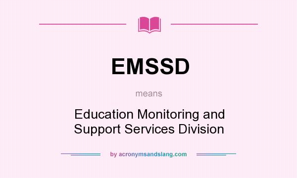 What does EMSSD mean? It stands for Education Monitoring and Support Services Division