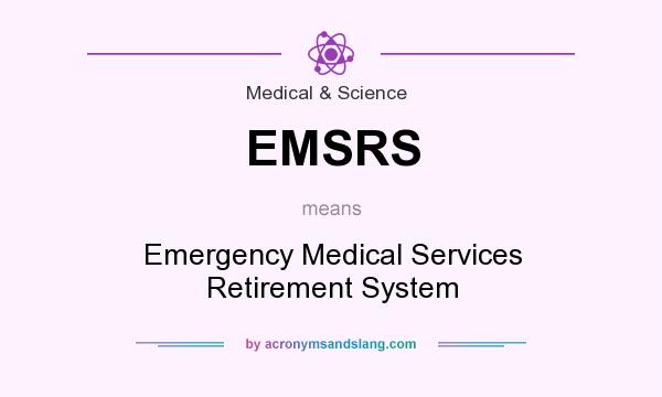 What does EMSRS mean? It stands for Emergency Medical Services Retirement System