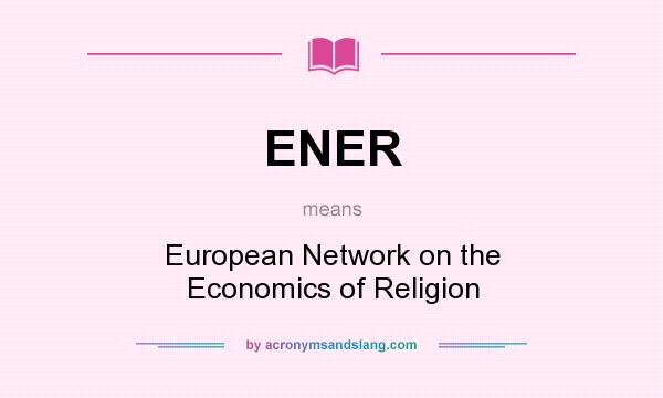 What does ENER mean? It stands for European Network on the Economics of Religion