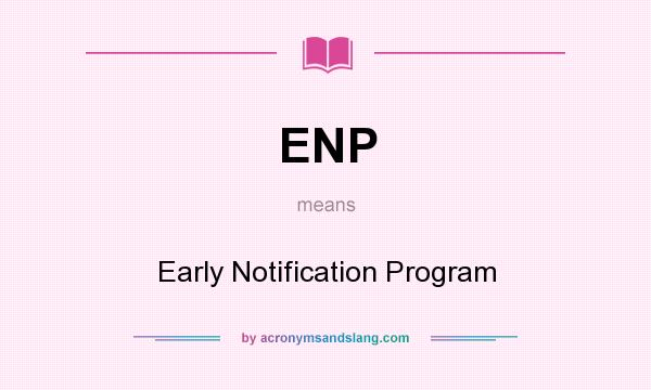 What does ENP mean? It stands for Early Notification Program