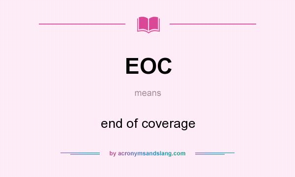 What does EOC mean? It stands for end of coverage
