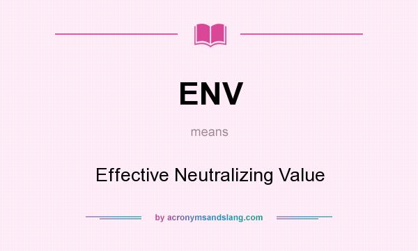 What does ENV mean? It stands for Effective Neutralizing Value