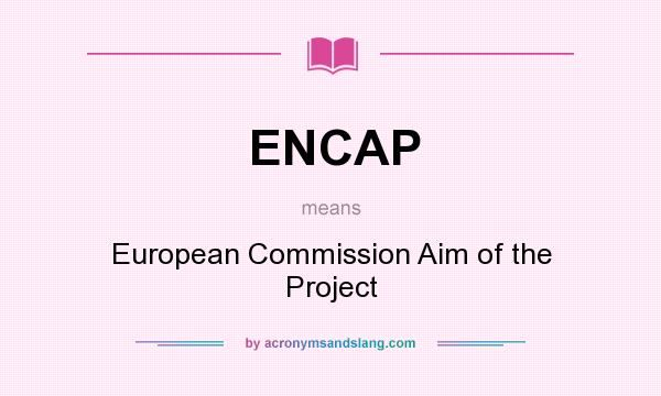 What does ENCAP mean? It stands for European Commission Aim of the Project