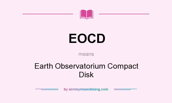 What does EOCD mean? It stands for Earth Observatorium Compact Disk