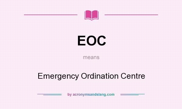 What does EOC mean? It stands for Emergency Ordination Centre