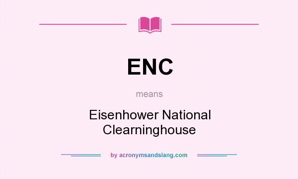 What does ENC mean? It stands for Eisenhower National Clearninghouse