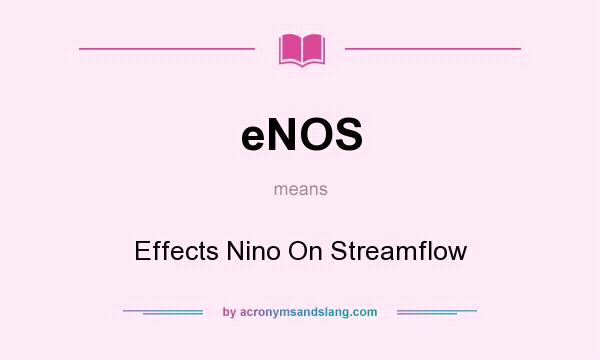 What does eNOS mean? It stands for Effects Nino On Streamflow
