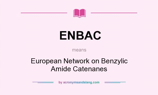 What does ENBAC mean? It stands for European Network on Benzylic Amide Catenanes