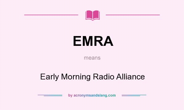 What does EMRA mean? It stands for Early Morning Radio Alliance
