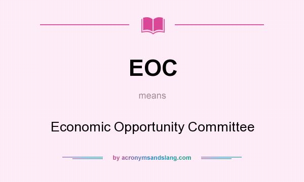 What does EOC mean? It stands for Economic Opportunity Committee