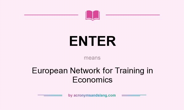 What does ENTER mean? It stands for European Network for Training in Economics