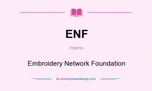 What does ENF mean? It stands for Embroidery Network Foundation